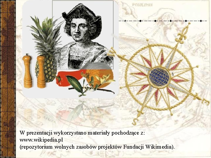 W prezentacji wykorzystano materiały pochodzące z: www. wikipedia. pl (repozytorium wolnych zasobów projektów Fundacji