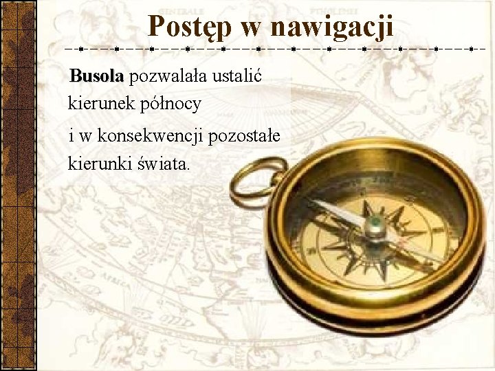 Postęp w nawigacji Busola pozwalała ustalić kierunek północy i w konsekwencji pozostałe kierunki świata.