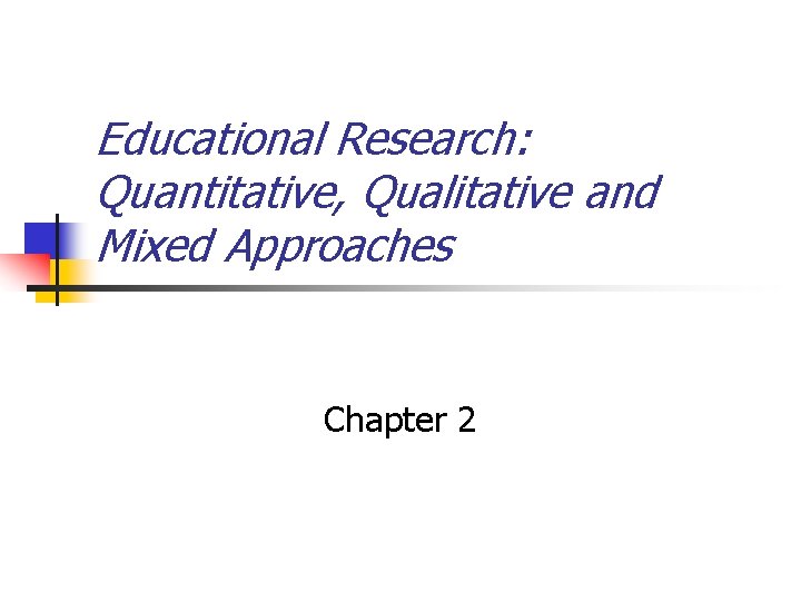 Educational Research: Quantitative, Qualitative and Mixed Approaches Chapter 2 