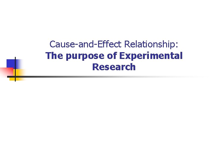 Cause-and-Effect Relationship: The purpose of Experimental Research 