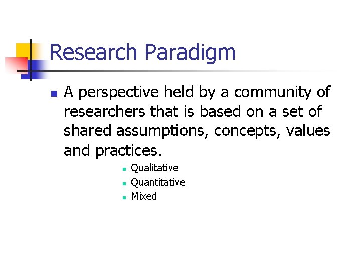 Research Paradigm n A perspective held by a community of researchers that is based