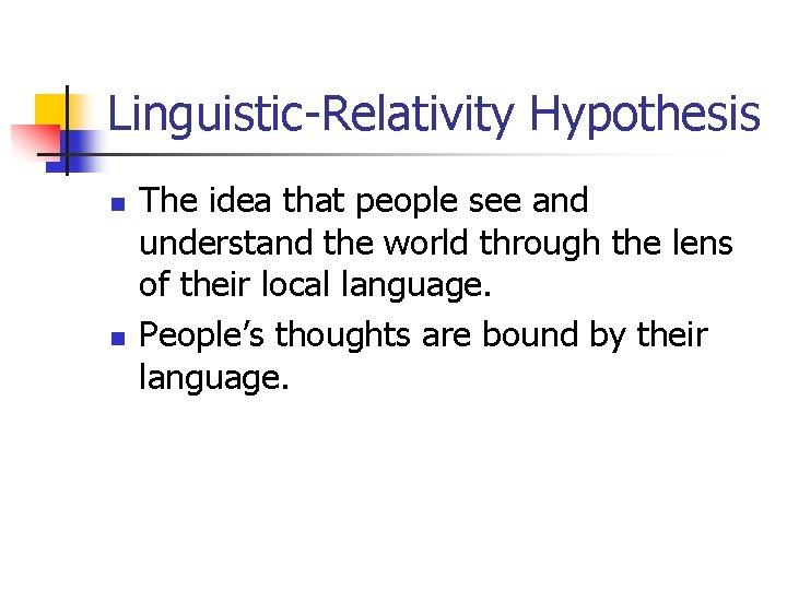 Linguistic-Relativity Hypothesis n n The idea that people see and understand the world through