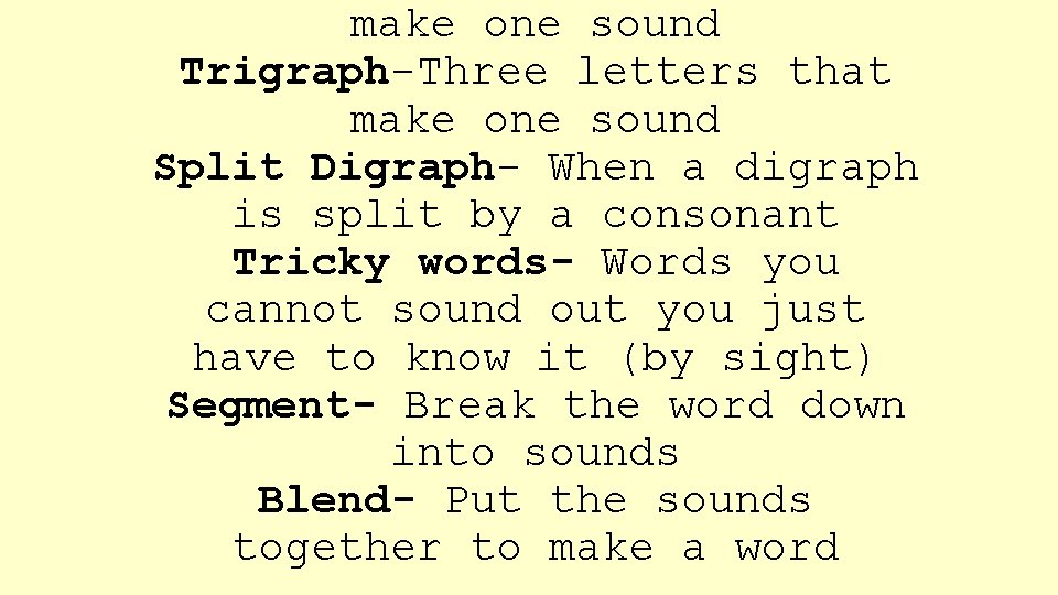 make one sound Trigraph-Three letters that make one sound Split Digraph- When a digraph