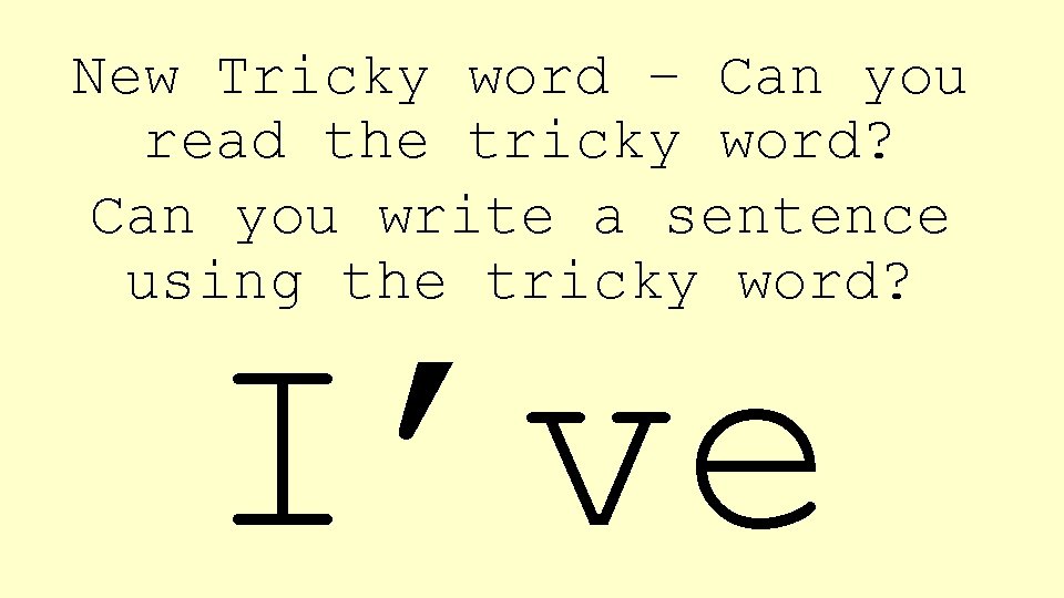 New Tricky word – Can you read the tricky word? Can you write a
