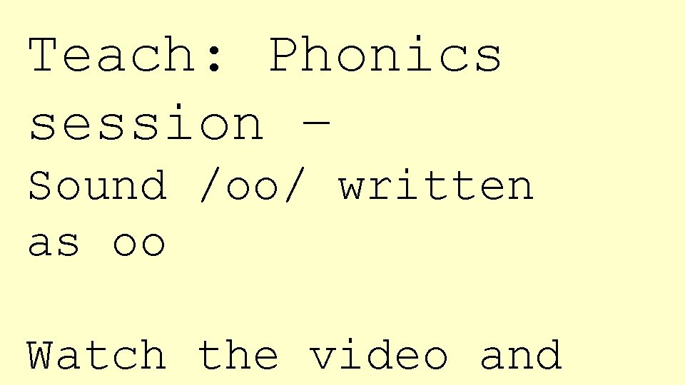Teach: Phonics session – Sound /oo/ written as oo Watch the video and 