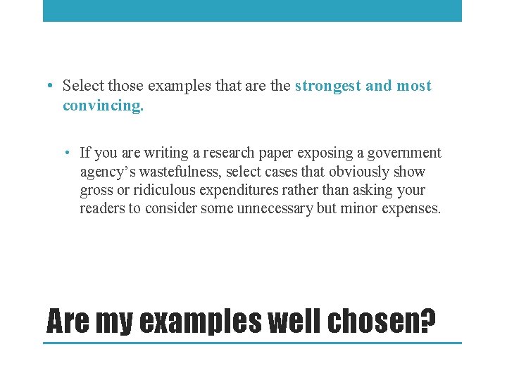  • Select those examples that are the strongest and most convincing. • If