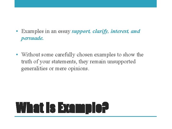  • Examples in an essay support, clarify, interest, and persuade. • Without some