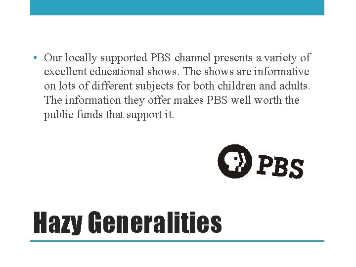  • Our locally supported PBS channel presents a variety of excellent educational shows.