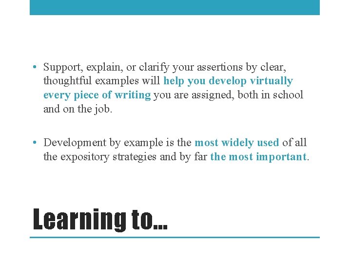  • Support, explain, or clarify your assertions by clear, thoughtful examples will help