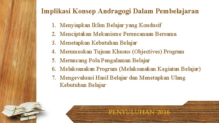 Implikasi Konsep Andragogi Dalam Pembelajaran 1. 2. 3. 4. 5. 6. 7. Menyiapkan Iklim