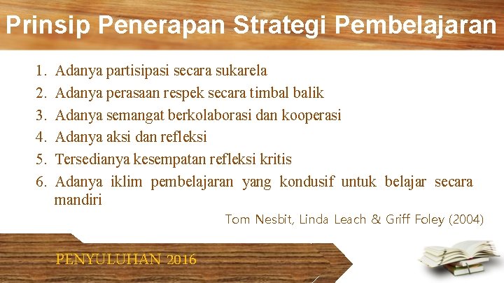 Prinsip Penerapan Strategi Pembelajaran 1. 2. 3. 4. 5. 6. Adanya partisipasi secara sukarela