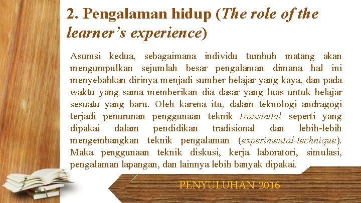 2. Pengalaman hidup (The role of the learner’s experience) Asumsi kedua, sebagaimana individu tumbuh