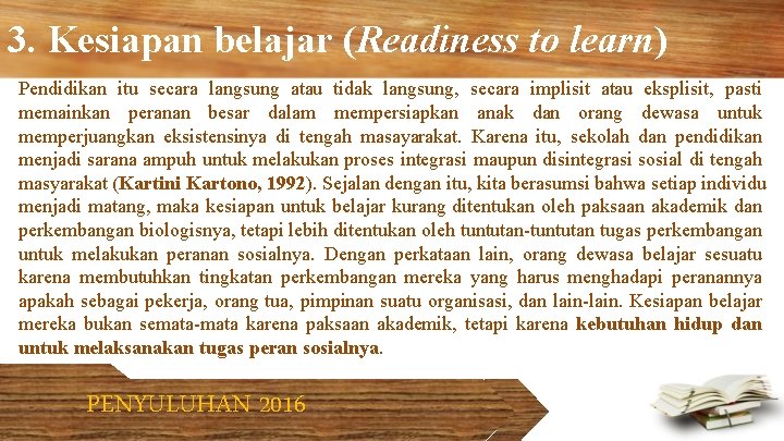 3. Kesiapan belajar (Readiness to learn) Pendidikan itu secara langsung atau tidak langsung, secara