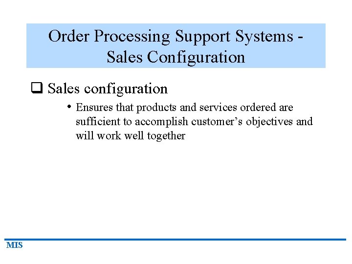 Order Processing Support Systems Sales Configuration q Sales configuration • Ensures that products and