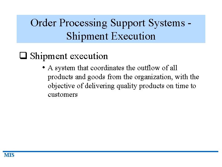 Order Processing Support Systems Shipment Execution q Shipment execution • A system that coordinates