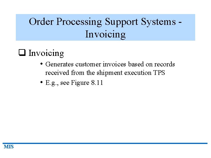 Order Processing Support Systems Invoicing q Invoicing • Generates customer invoices based on records