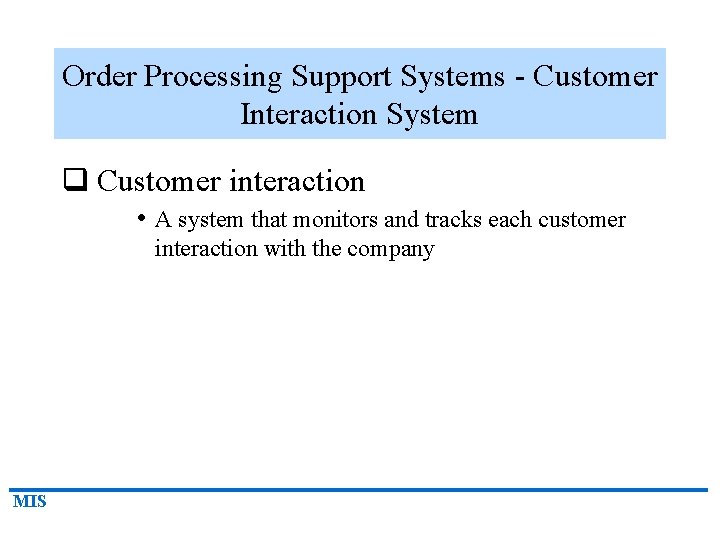 Order Processing Support Systems - Customer Interaction System q Customer interaction • A system