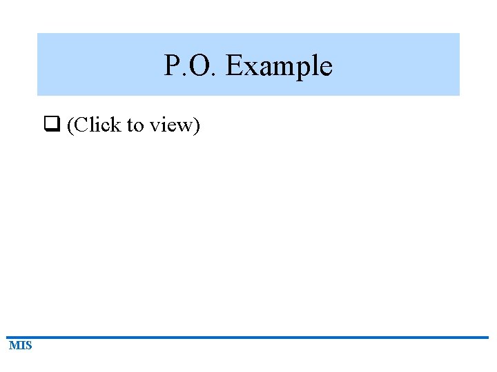 P. O. Example q (Click to view) MIS 