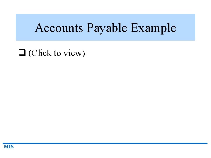 Accounts Payable Example q (Click to view) MIS 