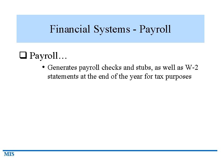 Financial Systems - Payroll q Payroll… • Generates payroll checks and stubs, as well