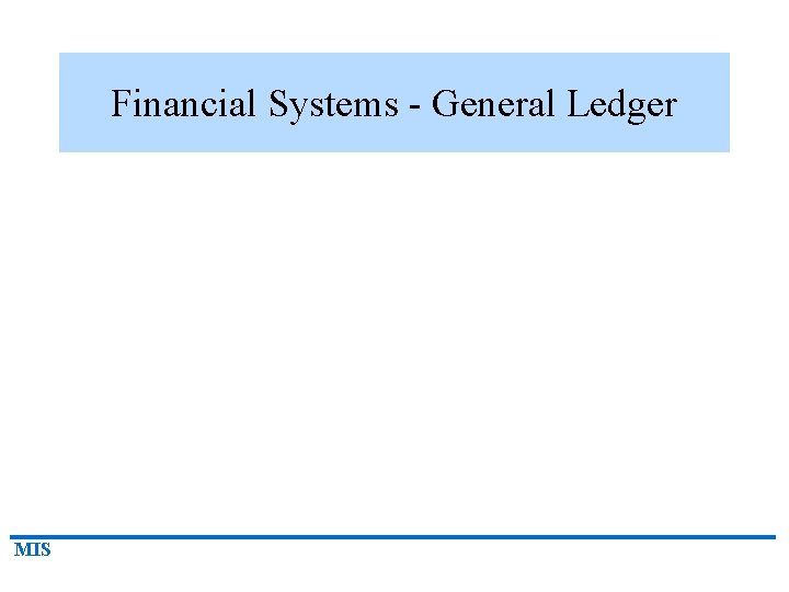 Financial Systems - General Ledger MIS 