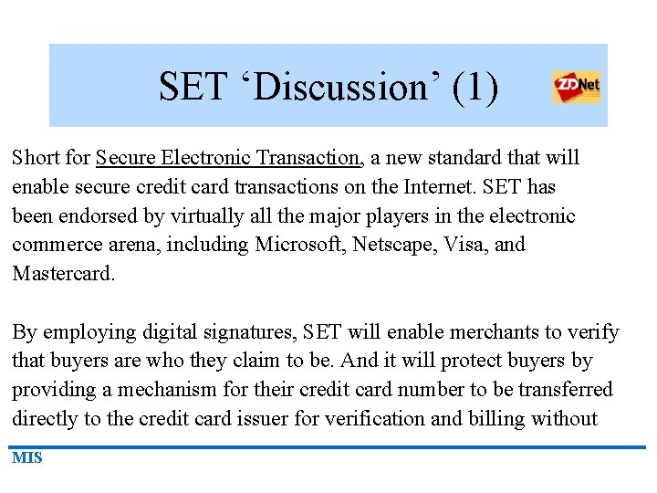 SET ‘Discussion’ (1) Short for Secure Electronic Transaction, a new standard that will enable
