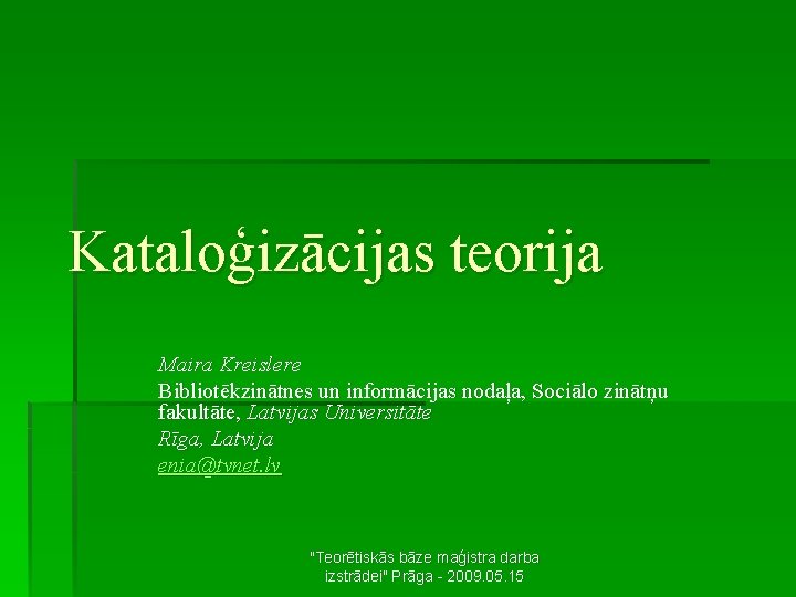 Kataloģizācijas teorija Maira Kreislere Bibliotēkzinātnes un informācijas nodaļa, Sociālo zinātņu fakultāte, Latvijas Universitāte Rīga,