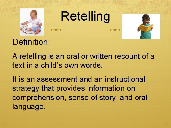 Retelling Definition: A retelling is an oral or written recount of a text in