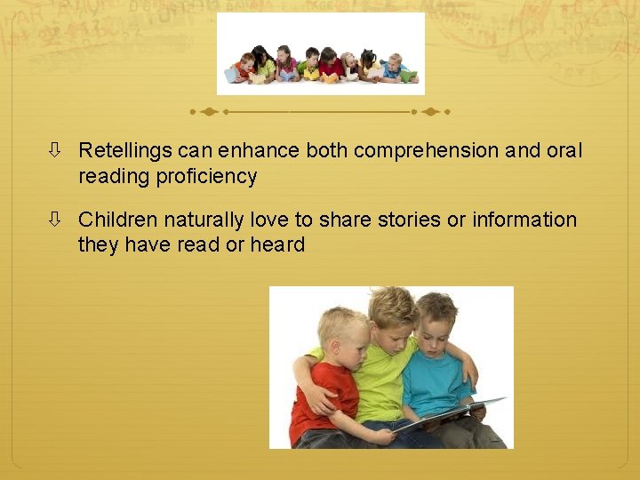  Retellings can enhance both comprehension and oral reading proficiency Children naturally love to