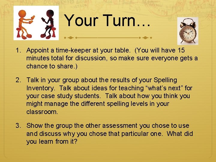 Your Turn… 1. Appoint a time-keeper at your table. (You will have 15 minutes