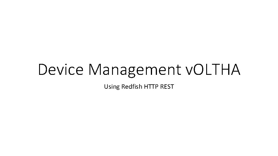 Device Management v. OLTHA Using Redfish HTTP REST 