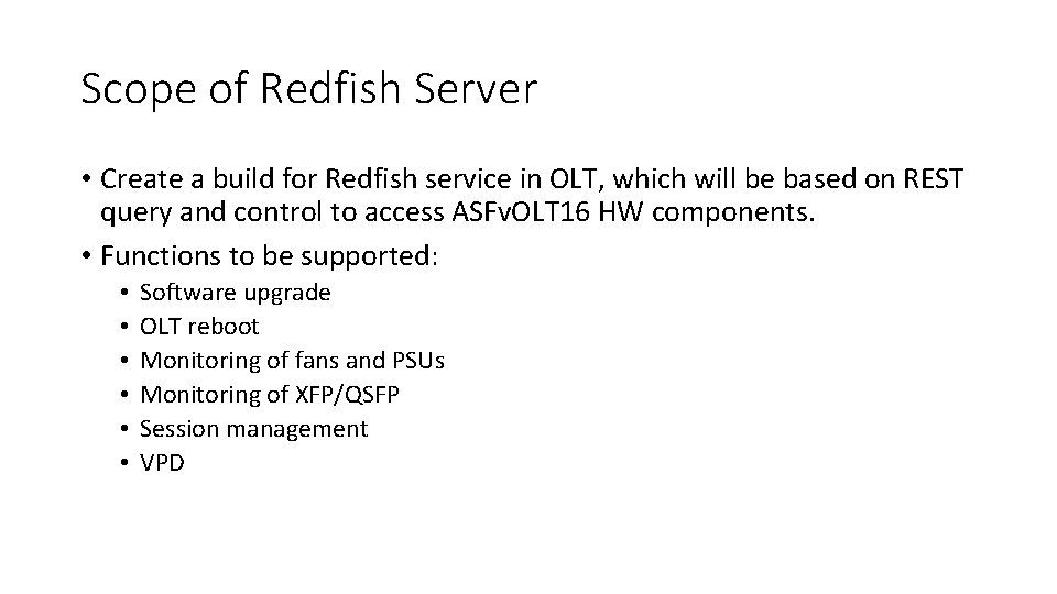 Scope of Redfish Server • Create a build for Redfish service in OLT, which