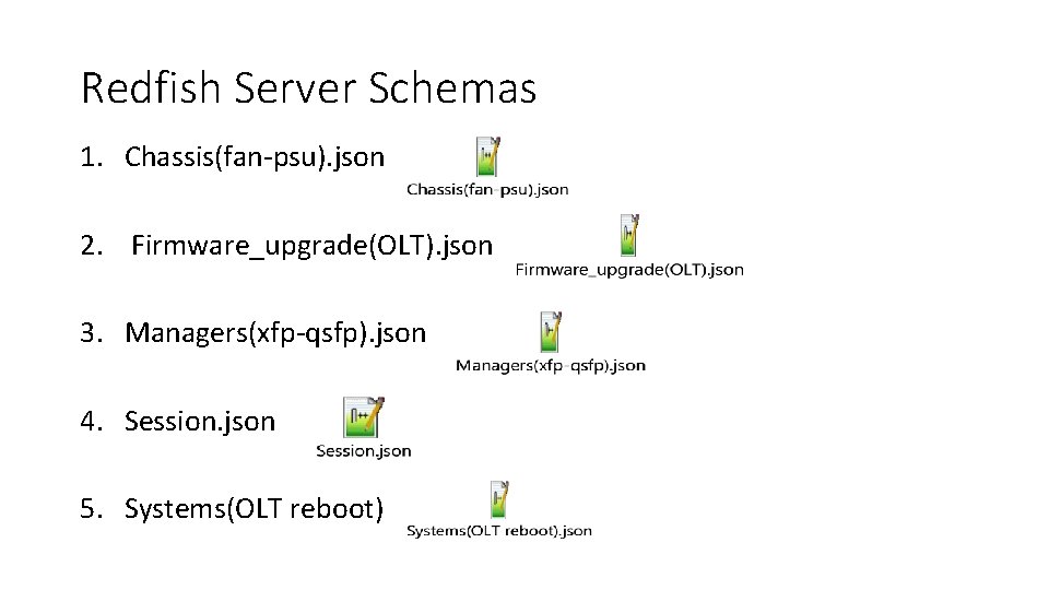 Redfish Server Schemas 1. Chassis(fan-psu). json 2. Firmware_upgrade(OLT). json 3. Managers(xfp-qsfp). json 4. Session.