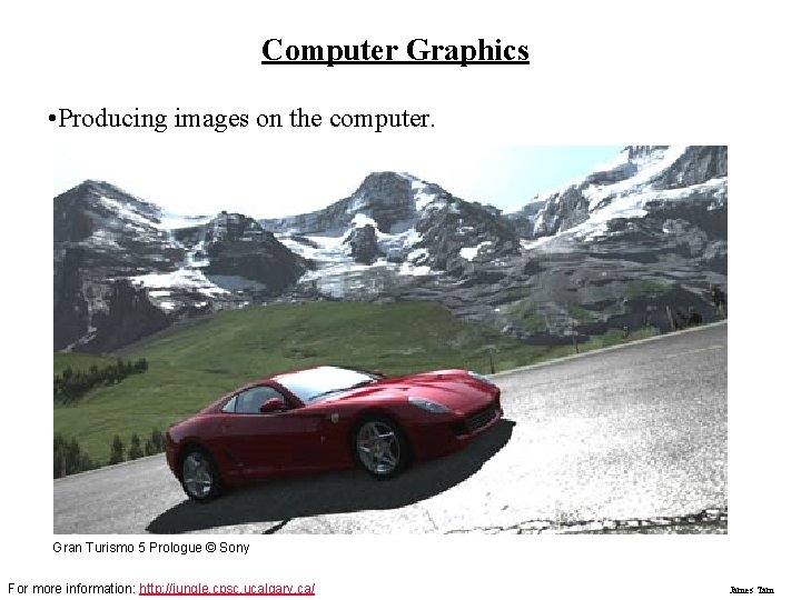 Computer Graphics • Producing images on the computer. Gran Turismo 5 Prologue © Sony Computer Graphics • Producing images on the computer. Gran Turismo 5 Prologue © Sony