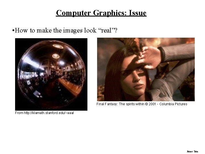 Computer Graphics: Issue • How to make the images look “real”? Final Fantasy: The Computer Graphics: Issue • How to make the images look “real”? Final Fantasy: The