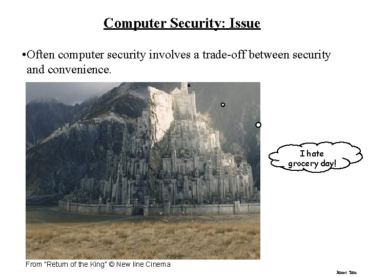 Computer Security: Issue • Often computer security involves a trade-off between security and convenience. Computer Security: Issue • Often computer security involves a trade-off between security and convenience.