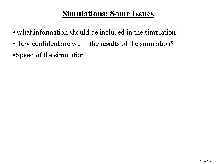 Simulations: Some Issues • What information should be included in the simulation? • How Simulations: Some Issues • What information should be included in the simulation? • How