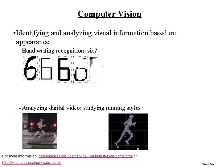 Computer Vision • Identifying and analyzing visual information based on appearance. - Hand writing Computer Vision • Identifying and analyzing visual information based on appearance. - Hand writing