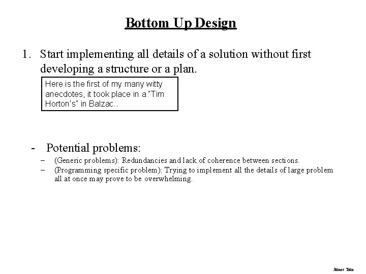 Bottom Up Design 1. Start implementing all details of a solution without first developing Bottom Up Design 1. Start implementing all details of a solution without first developing