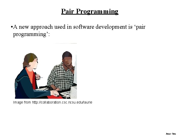 Pair Programming • A new approach used in software development is ‘pair programming’: Image Pair Programming • A new approach used in software development is ‘pair programming’: Image