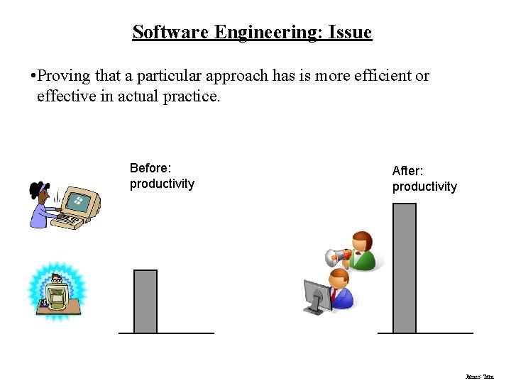 Software Engineering: Issue • Proving that a particular approach has is more efficient or Software Engineering: Issue • Proving that a particular approach has is more efficient or