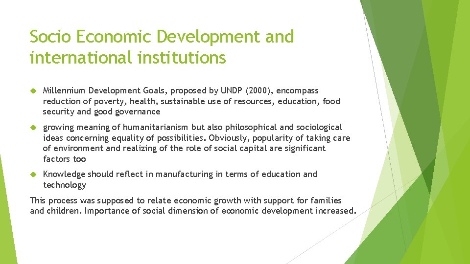 Socio Economic Development and international institutions Millennium Development Goals, proposed by UNDP (2000), encompass