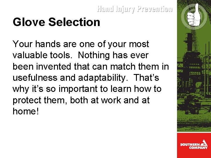 Glove Selection Your hands are one of your most valuable tools. Nothing has ever