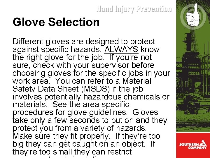 Glove Selection Different gloves are designed to protect against specific hazards. ALWAYS know the
