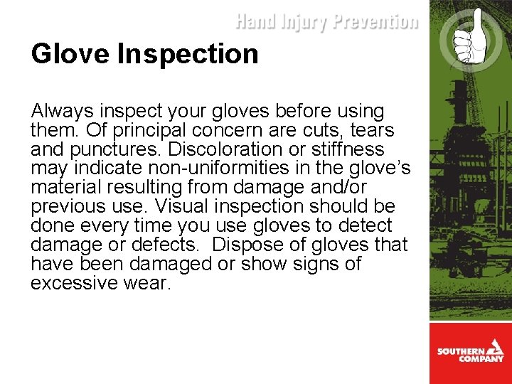 Glove Inspection Always inspect your gloves before using them. Of principal concern are cuts,