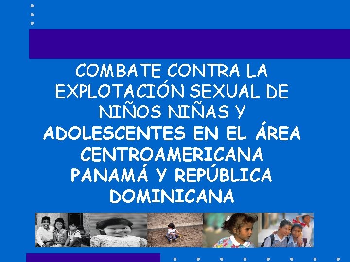 COMBATE CONTRA LA EXPLOTACIÓN SEXUAL DE NIÑOS NIÑAS Y ADOLESCENTES EN EL ÁREA CENTROAMERICANA