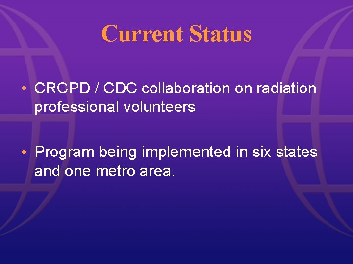 Current Status • CRCPD / CDC collaboration on radiation professional volunteers • Program being Current Status • CRCPD / CDC collaboration on radiation professional volunteers • Program being