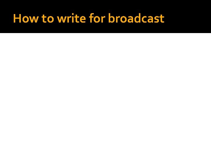 How to write for broadcast 