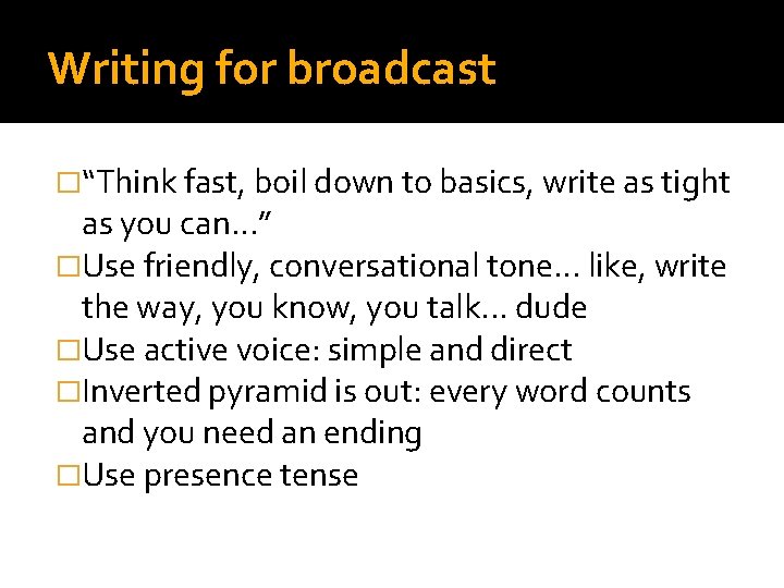 Writing for broadcast �“Think fast, boil down to basics, write as tight as you