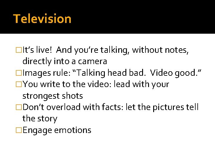 Television �It’s live! And you’re talking, without notes, directly into a camera �Images rule: